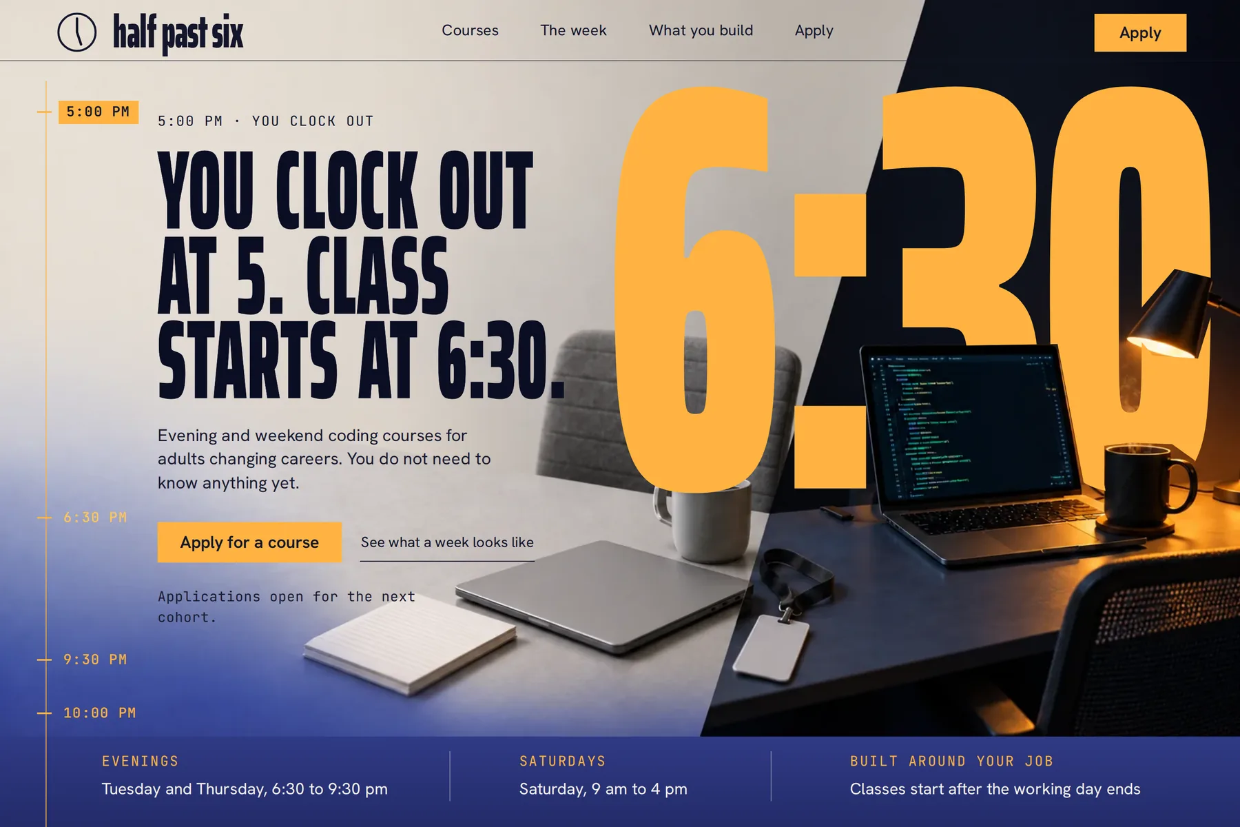 half past six homepage: the headline You clock out at 5, class starts at 6:30 over a split desk, daylight office on the left and a night desk with an open laptop and amber lamp on the right, with a large 6:30.