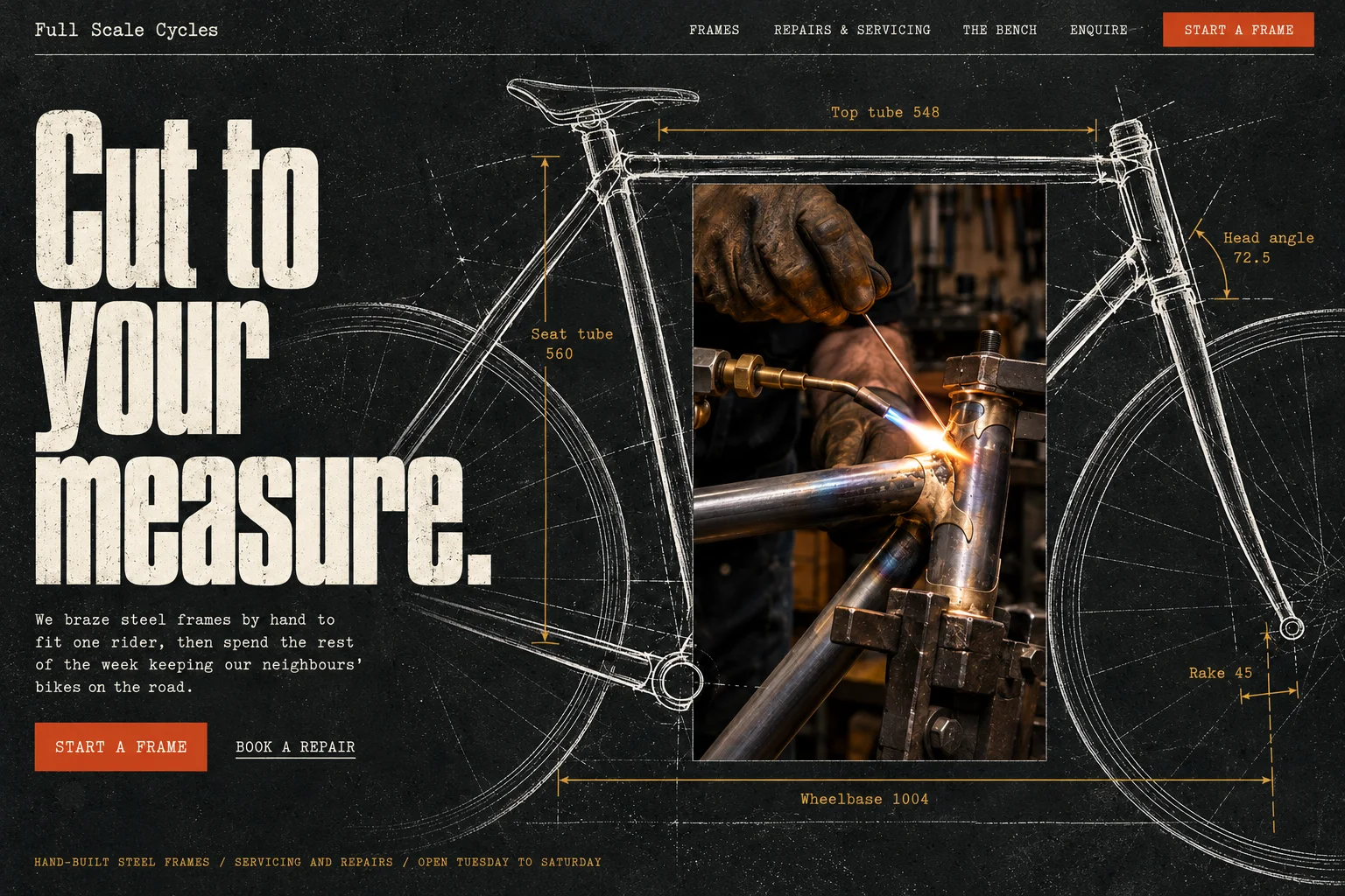 Full Scale Cycles' first screen. A top bar with the links Frames, Repairs and servicing, The bench and Enquire and a Start a frame button. The headline Cut to your measure, a full-size chalk drawing of a steel frame with brass measurements such as Top tube 548 and Head angle 72.5, and a photograph of gloved hands brazing a steel joint with a torch.